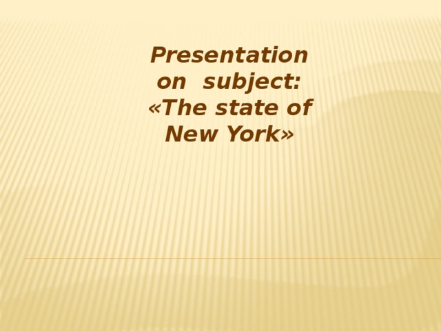 Presentation on subject: «The state of New York»