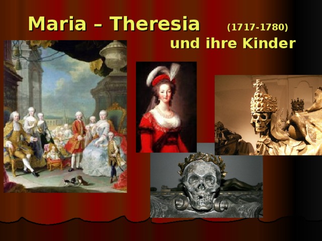 Maria – Theresia  (1717-1780)   und ihre Kinder
