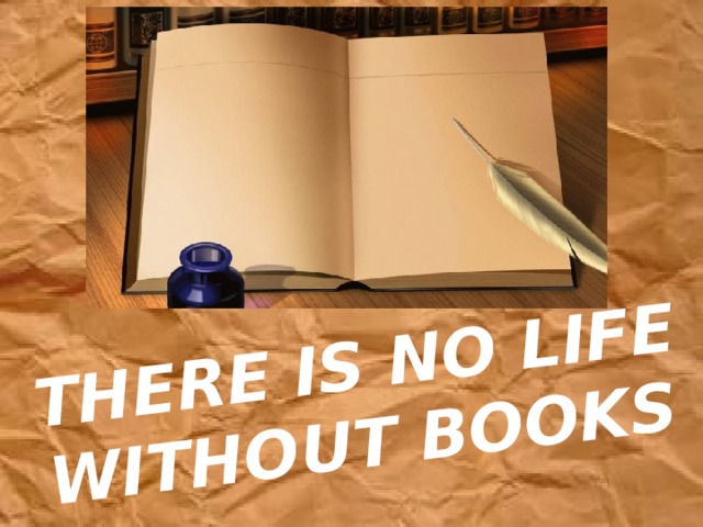 THERE IS NO LIFE WITHOUT BOOKS