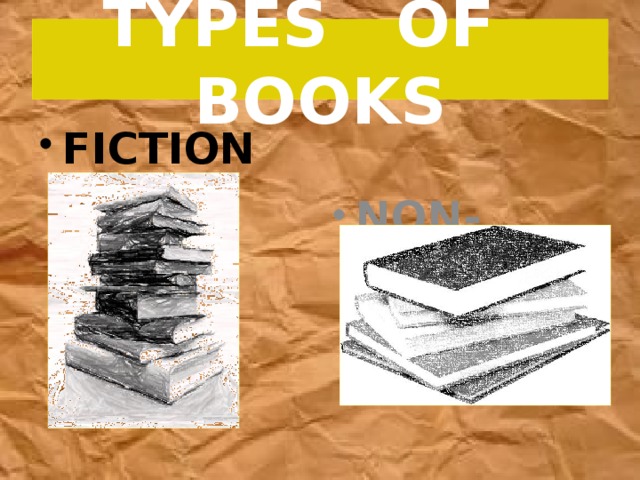 TYPES OF BOOKS FICTION  NON-FICTION