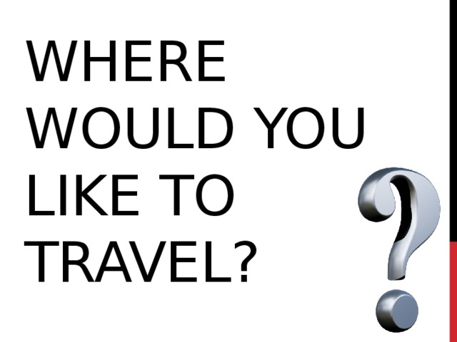 Where would you like to travel?