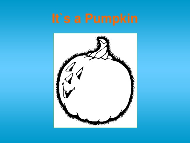 It`s a Pumpkin