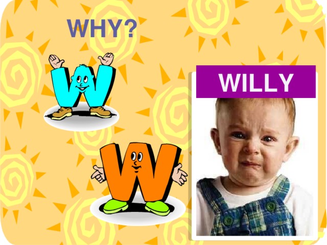 WHY? WILLY