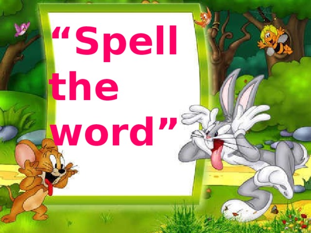 “ Spell  the word”
